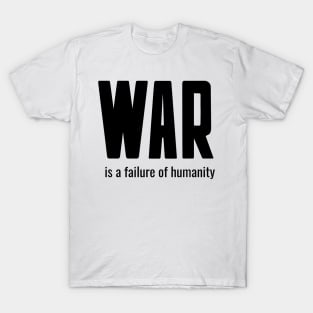 war is a failure of humanity T-Shirt